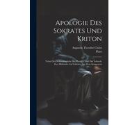 Apologie Des Sokrates Und Kriton: Nebst Den Schluszkapiteln Des Phaidon Und Der Lobrede Des Alkibiades Auf Sokrates Aus Dem Symposion
