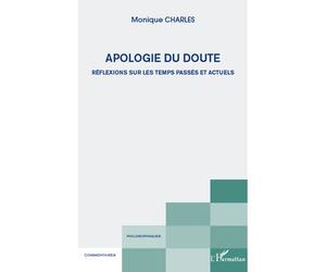 Apologie du doute Réflexions sur les temps passés et actuels - Monique Charles - L'harmattan - broché - Essai