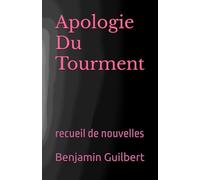 Apologie Du Tourment: recueil de micronouvelles