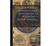 Apologie Pour Les Grands Hommes Soupçonnez De Magie Par G. Naude Parisien...