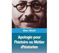Apologie Pour L'histoire Ou Métier D'historien