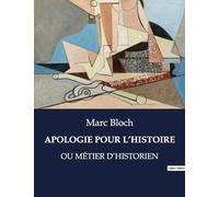 APOLOGIE POUR L'HISTOIRE: OU MÉTIER D'HISTORIEN