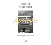 Apologie, autobiographie intellectuelle Michel Maffesoli (Auteur)