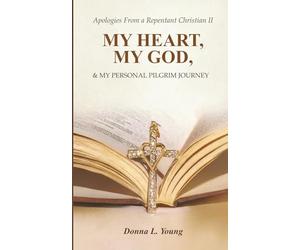 Apologies From a Repentant Christian II: My Heart, My God & My Personal Pilgrim Journey