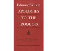 Apologies to the Iroquois by Edmund Wilson Edmund Wilson (Auteur)