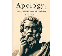 Apology, Crito, and Phaedo of Socrates