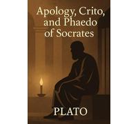 Apology, Crito, and Phaedo of Socrates