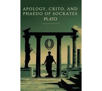 Apology, Crito, and Phaedo of Socrates