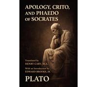 APOLOGY, CRITO, AND PHAEDO OF SOCRATES