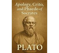 Apology, Crito, and Phaedo of Socrates