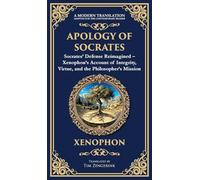 Apology of Socrates: Socrates' Defense Reimagined - Xenophon's Account of Integrity, Virtue, and the Philosopher's Mission (Deluxe Hardbound Edition)