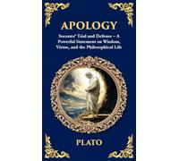 Apology: Socrates' Trial and Defense - A Powerful Statement on Wisdom, Virtue, and the Philosophical Life (Deluxe Hardbound Edition)