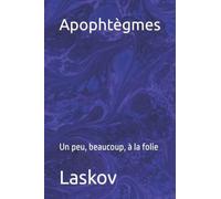 Apophtègmes: Un peu, beaucoup, à la folie
