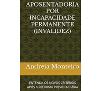 APOSENTADORIA POR INCAPACIDADE PERMANENTE (INVALIDEZ): ENTENDA OS NOVOS CRITÉRIOS APÓS A REFORMA PREVIDENCIÁRIA