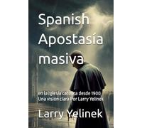 Apostasía masiva: en la Iglesia católica desde 1900 Una visión clara Por Larry Yelinek