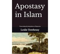 Apostasy in Islam: Transcending the Jurisprudence of Repression