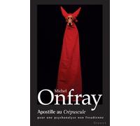 Apostille au Crépuscule Pour une psychanalyse non freudienne - Michel Onfray - Grasset - broché - Essai