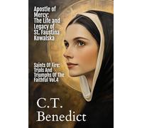 Apostle of Mercy: The Life and Legacy of St. Faustina Kowalska: Saints Of Fire: Trials And Triumphs Of The Faithful Vol.4
