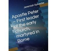 Apostle Peter - First leader of the early church, martyred in Rome