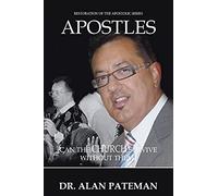 Apostles: Can The Church Survive Without Them? (Restoration Of The Apostolic Series) (Volume 1)