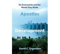 Apostles of Development – Six économistes et le monde qu'ils ont façonné