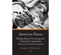 Apostles Today: Making Sense Of Contemporary Christian Apostolates: An Historical And Theological Appraisal (Paperback) Benjamin G Mcnair Scott, (Auteur)