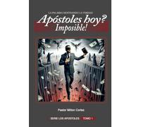 APOSTOLES HOY ? IMPOSIBLE!: Doctrina de los falsos Apostoles