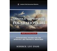 Apostolic and Prophetic Foundations 101: Foundational Studies for the Apostolic and Prophetic Ministries