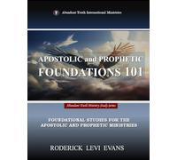 Apostolic and Prophetic Foundations 101: Foundational Studies for the Apostolic and Prophetic Ministries