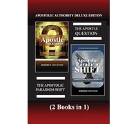 Apostolic Authority Deluxe Edition (2 Books in 1): The Apostle Question & The Apostolic Paradigm Shift