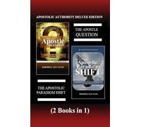 Apostolic Authority Deluxe Edition (2 Books in 1): The Apostle Question & The Apostolic Paradigm Shift