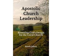 Apostolic Church Leadership: Restoring God’s Design for the Local Church