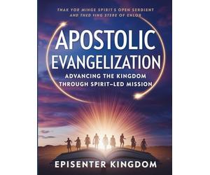 Apostolic Evangelization: Advancing the Kingdom Through Spirit-Led Mission