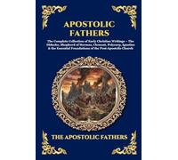 Apostolic Fathers: The Complete Collection of Early Christian Writings - The Didache, Shepherd of Hermas, Clement, Polycarp, Ignatius & the Essential ... (Large Print Deluxe Edition For Easy Reading)
