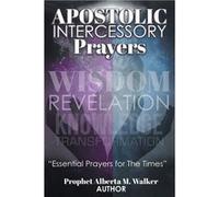 APOSTOLIC INTERCESSORY PRAYERS WISDOM REVELATION KNOWLEDGE TRANSFORMATION quotEssential Prayers for The Timesquot - M. Walker Prophet Alberta - Publishing M. Walker Prophet AlbertaM. Walker Prophet Al