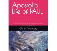 Apostolic Life of PAUL: A deep Theological Study of His Ministry, Revelation, and Enduring Legacy