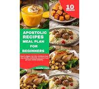 APOSTOLIC RECIPES MEAL PLAN FOR BEGINNERS: Easy to digest, eat 140+ nutritious food, stay healthy confidently, practice it and get your results instantly.