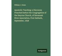 Apostolic Teaching: a Discourse Preached before the Congregation of the Smyrna Church, of Savannah River Association, First Sabbath, September, 1838