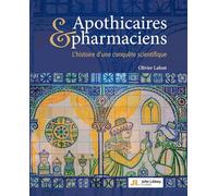 Apothicaires et pharmaciens: L'histoire d'une conquête scientifique