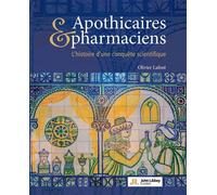 Apothicaires et pharmaciens L'histoire d'une conquête scientifique - Olivier Lafont - John Libbey Eurotext - broché - Scolaire / Universitaire