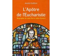 Apôtre de l'eucharistie Biographie de saint Pierre-Julien Eymard - André Guitton - Nouvelle Cite - broché - Biographie