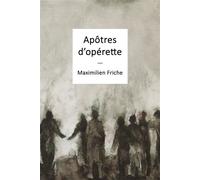 Apôtres d'opérette - Maximilien Friche - Sans Escale - broché - Roman