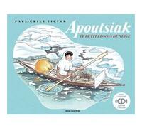 Apoutsiak, le petit flocon de neige Paul-Emile Victor (Auteur), Paul-Emile Victor (Illustration)