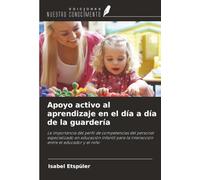 Apoyo activo al aprendizaje en el día a día de la guardería: La importancia del perfil de competencias del personal especializado en educación infantil para la interacción entre el educador y el niño