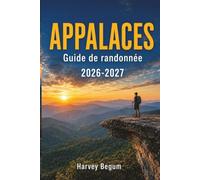 APPALACES Guide de randonnée 2026-2027: Aperçu des sections, emplacements des abris, sources d'eau et randonnées d'une journée pour les randonneurs débutants et de retour