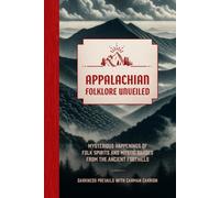 Appalachian Folklore Unveiled : Mysterious Happenings of Folk Spirits and