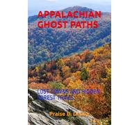 APPALACHIAN GHOST PATHS: LOST TOWNS AND HIDDEN FOREST TRAILS