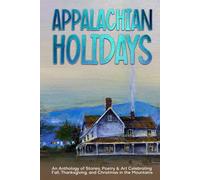 Appalachian Holidays: An Anthology of Stories, Poetry & Art Celebrating Fall, Thanksgiving, and Christmas in the Mountains