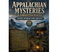 Appalachian Mysteries & Forgotten Places Word Search for Adults: 100 Themed Puzzles Exploring Appalachian Folklore, Ghost Towns, Mountain Legends, Abandoned Places and Hidden History