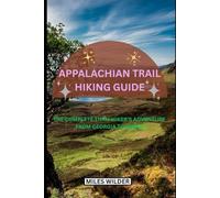 Appalachian Trail Hiking Guide: The Complete Thru-Hiker’s Adventure from Georgia to Maine